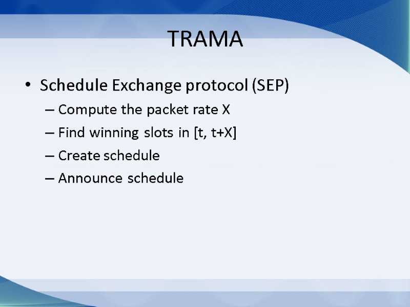 TRAMA Schedule Exchange protocol (SEP) Compute the packet rate X Find winning slots in